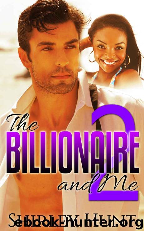 The Billionaire and Me 2: An Alpha Billionaire Romance (BWWM) by Shirley Hunt