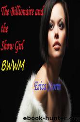 The Billionaire and the Show Girl (BWWM) by Erica Storm