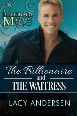 The Billionaire and the Waitress: (Billionaire Matchmaker - Book 2) by Lacy Andersen