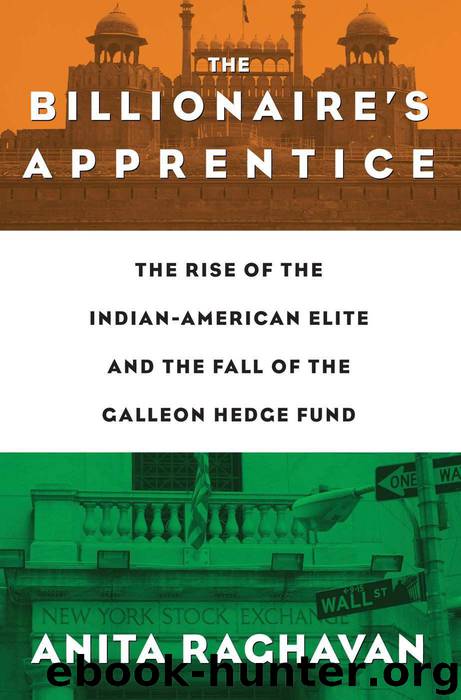 The Billionaire's Apprentice: The Rise of The Indian-American Elite and The Fall of The Galleon Hedge Fund by Raghavan Anita