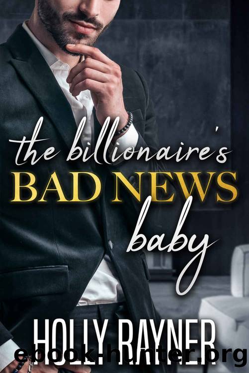 The Billionaire's Bad News Baby by Holly Rayner
