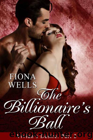 The Billionaire's Ball: BBW Billionaire Boss Erotic Romance (Vivian's Desire) by Wells Fiona