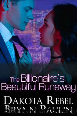 The Billionaire's Beautiful Runaway by Dakota Rebel & Brynn Paulin