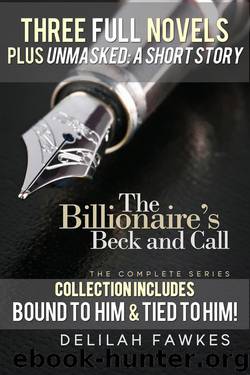 The Billionaire's Beck and Call Series Mega Box Set: All Three Full Novels Plus UNMASKED, a Short Story! by Delilah Fawkes