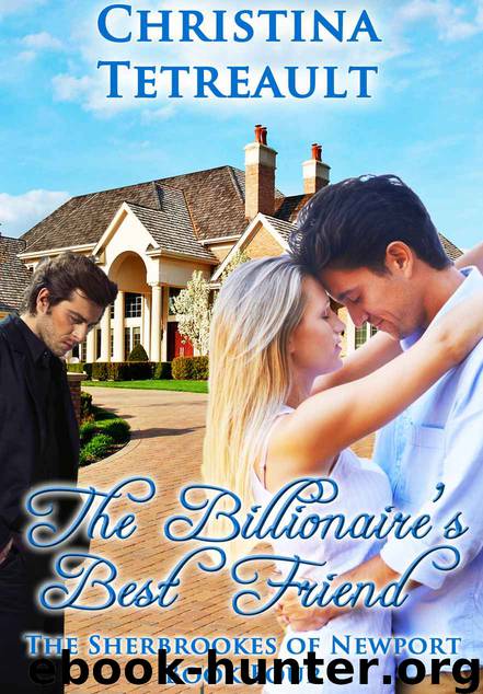 The Billionaire's Best Friend (The Sherbrookes of Newport) by Tetreault Christina