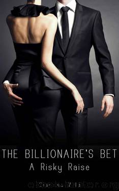 The Billionaire's Bet #3: A Risky Raise (Erotic Romance with alpha male) by Wild Clarissa