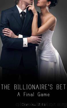 The Billionaire's Bet #4: A Final Game (Erotic Romance with alpha male) by Wild Clarissa