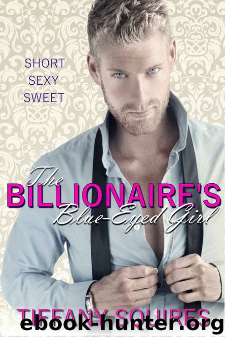 The Billionaire's Blue-Eyed Girl by Tiffany Squires