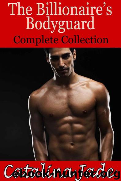 The Billionaire's Bodyguard: Complete Collection by Jade Catalina
