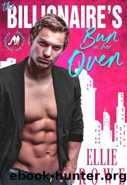 The Billionaire's Bun In Her Oven: A Romantic Comedy by Ellie Rowe