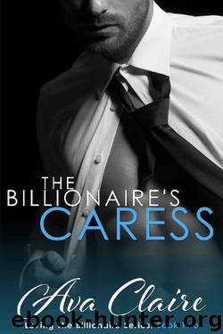 The Billionaire's Caress (Loving The Billionaire Book 2) by Ava Claire