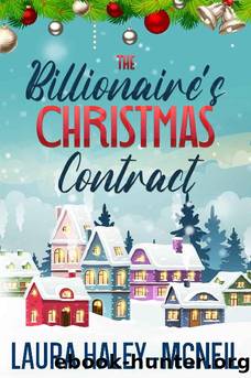 The Billionaire's Christmas Contract: A Clean Small Town Romance (Christmas Billionaires) by Laura Haley-McNeil