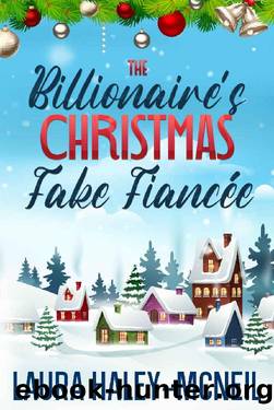 The Billionaire's Christmas Fake FiancÃ©e: A Sweet Enemies to Lovers Romance (Christmas Billionaires) by Laura Haley-McNeil
