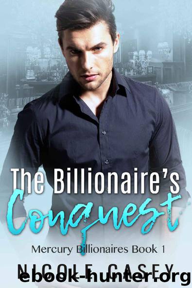 The Billionaire's Conquest (Mercury Billionaires Book 1) by Nicole Casey