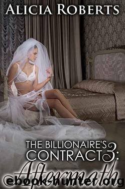 The Billionaire's Contract 3: Aftermath by Alicia Roberts