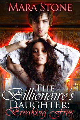 The Billionaire's Daughter Breaking Free (BDSM Erotic Romance) by Mara Stone