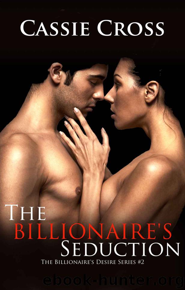 The Billionaire's Desire #2: The Billionaire's Seduction by Cross Cassie