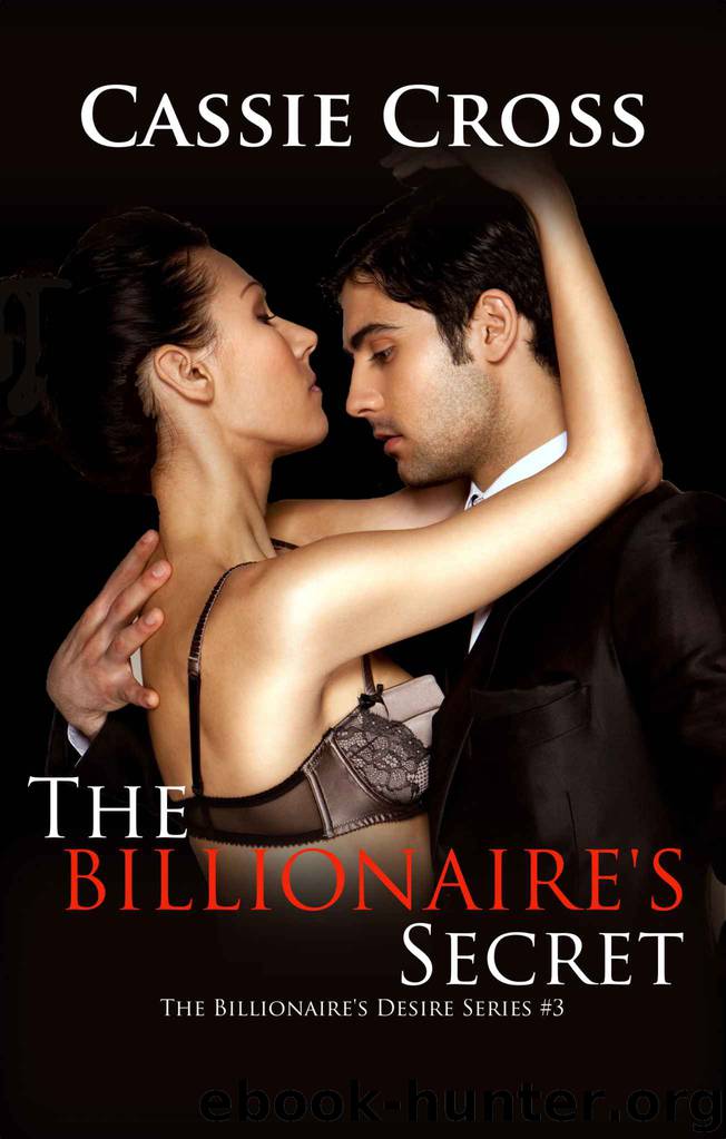 The Billionaire's Desire #3: The Billionaire's Secret by Cross Cassie