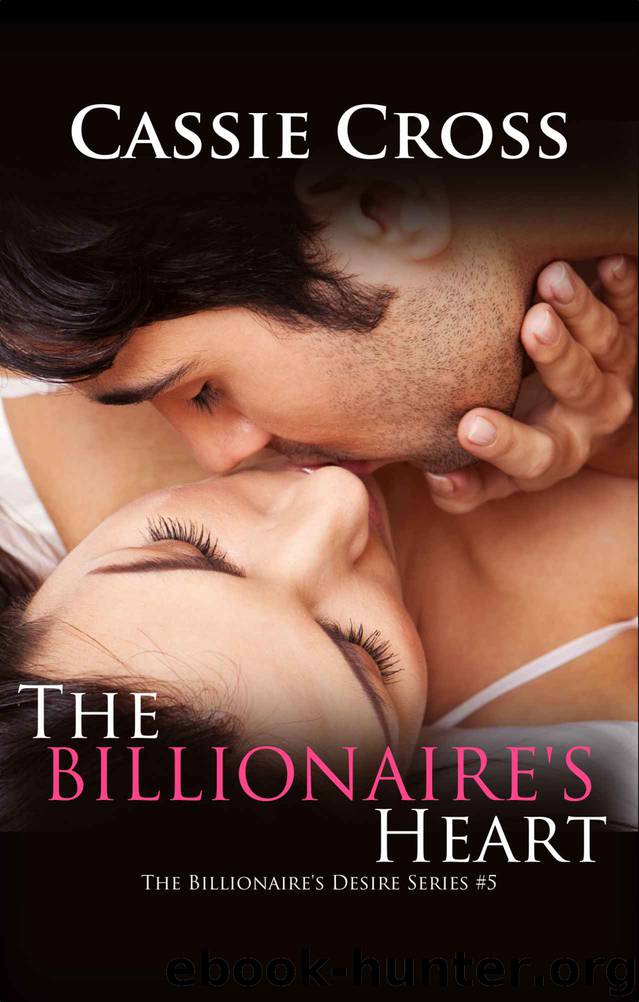 The Billionaire's Desire #5: The Billionaire's Heart by Cross Cassie