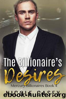 The Billionaire's Desires: A Billionaire BDSM Romance (Mercury Billionaires Book 4) by Nicole Casey