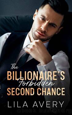 The Billionaire's Forbidden Second Chance: An Enemies to Lovers Romance by Lila Avery