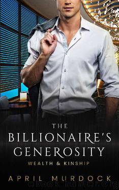 The Billionaire's Generosity (Wealth and Kinship Book 3) by April Murdock