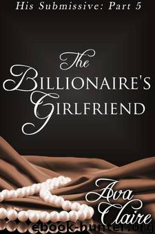 The Billionaire's Girlfriend by Ava Claire