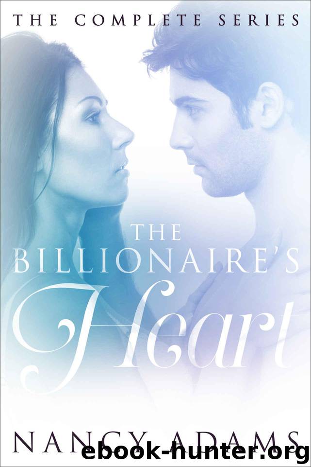 The Billionaire's Heart: The Complete Series (Romance, Contemporary Romance, Billionaire Romance, The Billionaire's Heart Book 7) by Adams Nancy