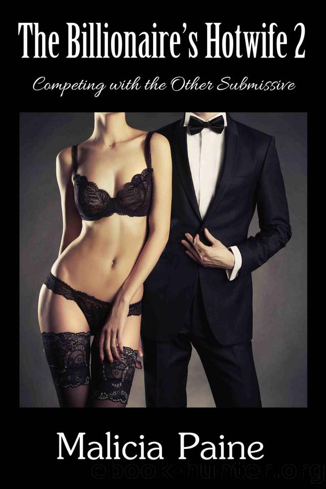 The Billionaire's Hotwife 2: Competing with the Other Submissive by Malicia Paine