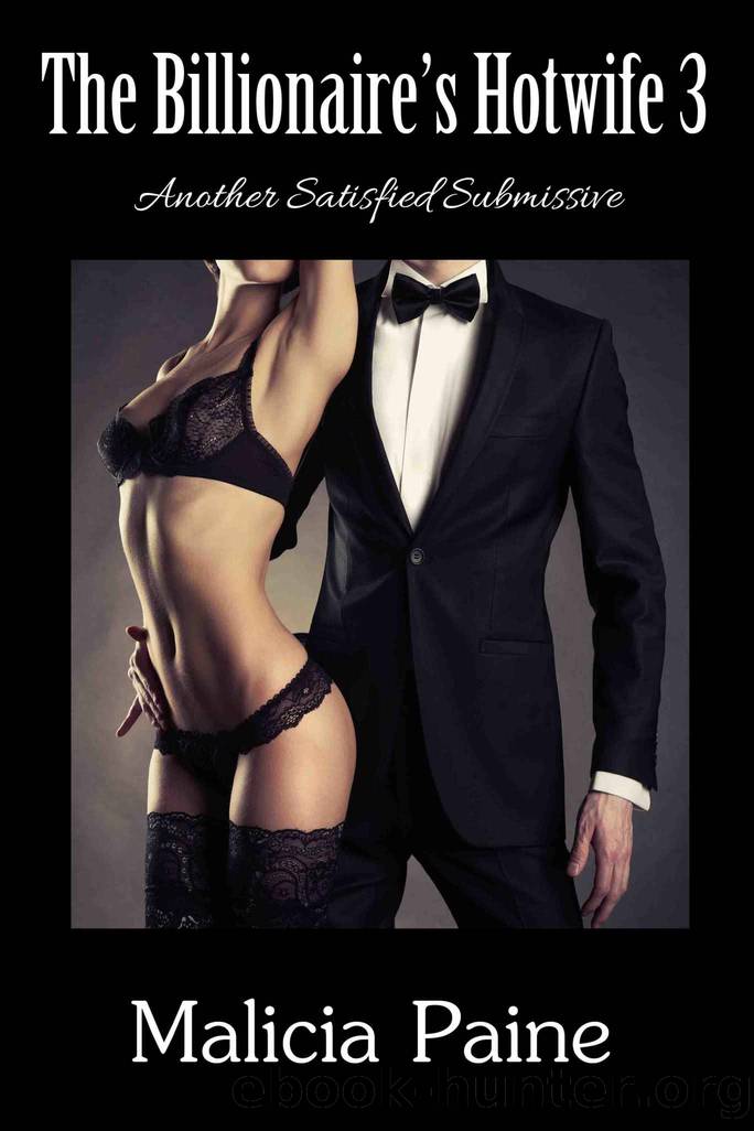 The Billionaire's Hotwife 3: Another Satisfied Submissive by Malicia Paine