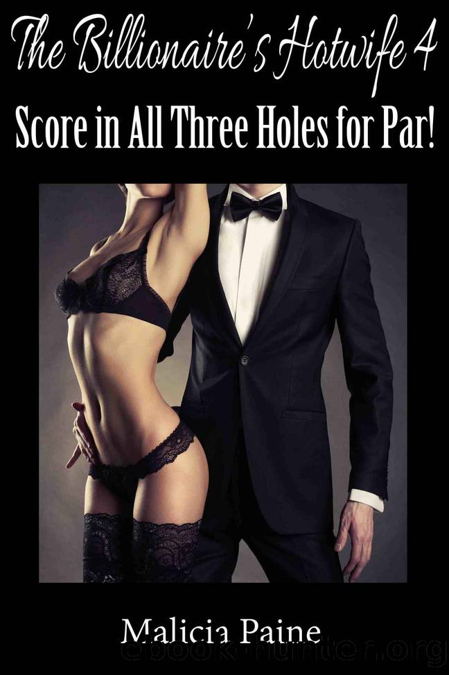 The Billionaire's Hotwife 4: Score in All Three Holes for Par! by Malicia Paine