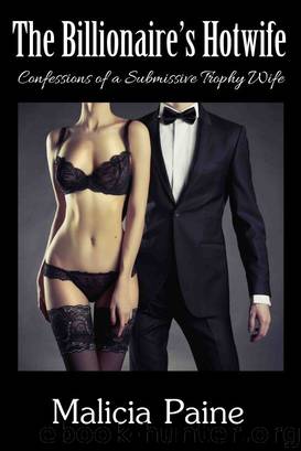 The Billionaire's Hotwife: Confessions of a Billionaire's Hotwife by Malicia Paine