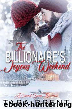 The Billionaire's Joyous Weekend: A Second Chance Christmas Romance by Tara Brent