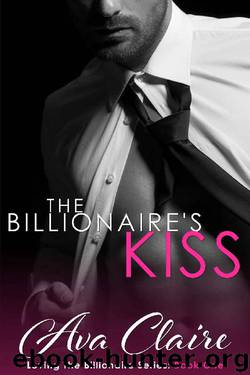 The Billionaire's Kiss (Loving The Billionaire Book 1) by Ava Claire