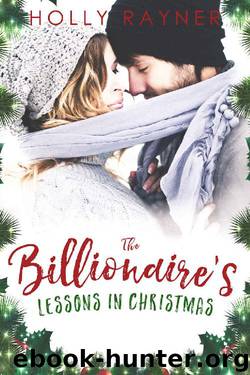 The Billionaire's Lessons in Christmas by Holly Rayner
