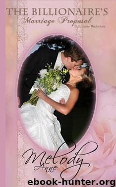 The Billionaire's Marriage Proposal (Billionaire Bachelors Series - Book 4) by Anne Melody
