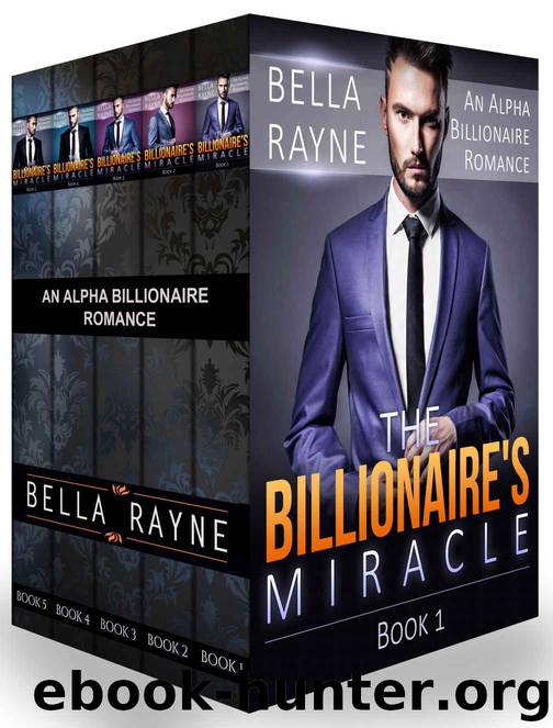 The Billionaire's Miracle: (Alpha Billionaire Bad Boy Mafia Romance)(The Complete Collection) (New Adult Suspense Romance Short Stories) by Bella Rayne
