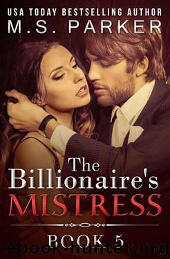 The Billionaire's Mistress 5: A Billionaire Romance by Parker M. S