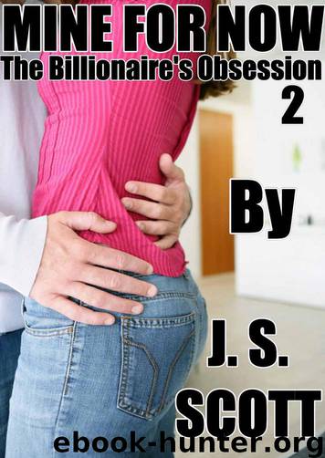 The Billionaire's Obsession 02 - Mine for Now by J. S. Scott