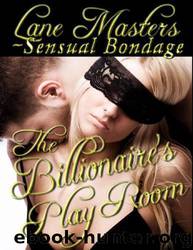 The Billionaire's Playroom: An Erotic Dominance Story by Lane Masters