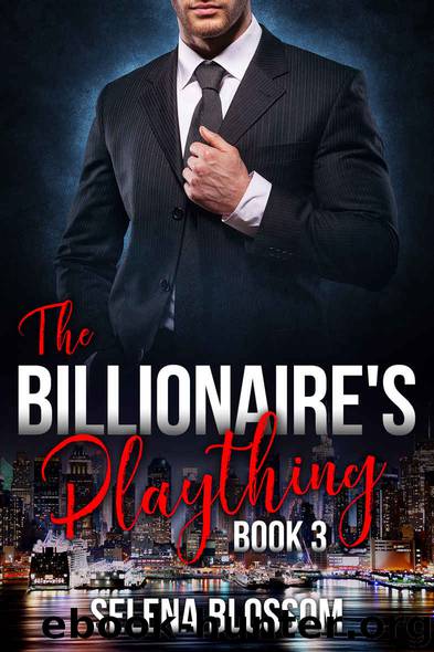 The Billionaire's Plaything 3: Possessive Boss Romance (10K Hollywood Hills Alpha Male Romance) by Selena Blossom
