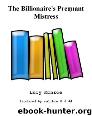 The Billionaire's Pregnant Mistress: Mistress to a Millionaire by Lucy Monroe