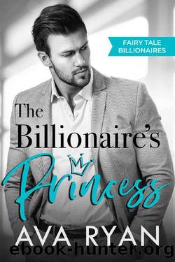 The Billionaire's Princess (Fairy Tale Billionaires Book 1) by Ava Ryan