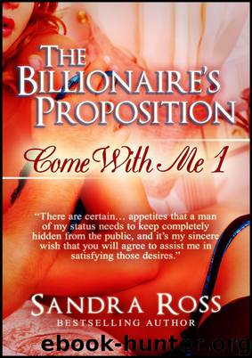 The Billionaire's Proposition (Come With Me 1) by Sandra Ross