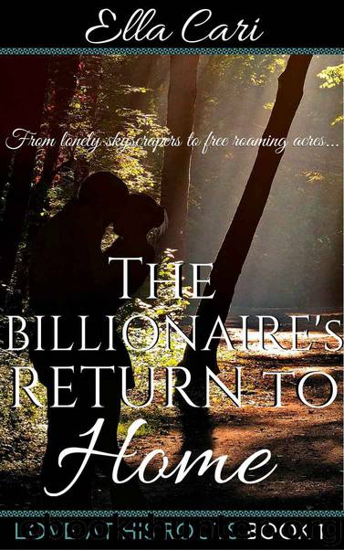 The Billionaire's Return to Home: Billionaire Alpha to Farm Cassanova Romance (Love at His Roots Book 1) by Ella Cari