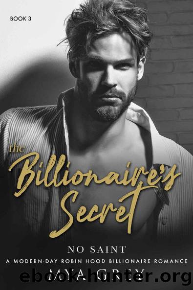 The Billionaire's Secret, No Saint ( Book 3 ) A Sultry & Delicious Enemies-to-Lovers Romance Series by Mya Grey