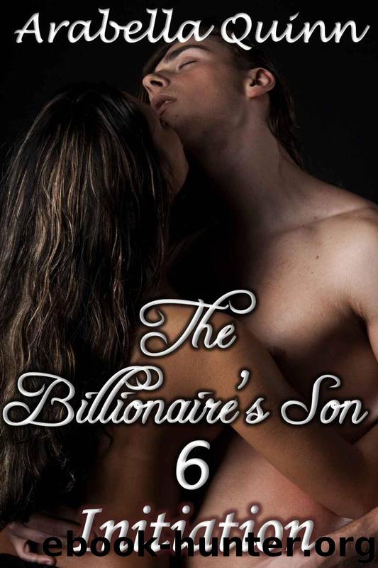 The Billionaire's Son 6 : Initiation (A BDSM Erotic Romance) (Billionaire Erotica) by Quinn Arabella