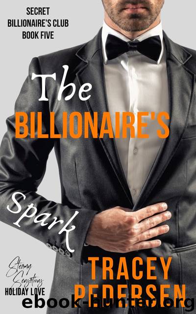 The Billionaire's Spark: Secret Billionaire’s Club Book Five by Tracey Pedersen