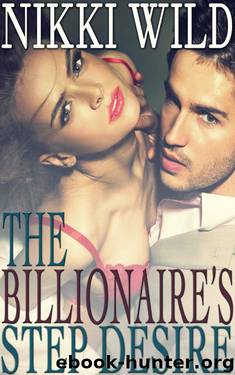 The Billionaire's Step Desire (Bareback Billionaire Taboo Steamy Romance) by Wild Nikki