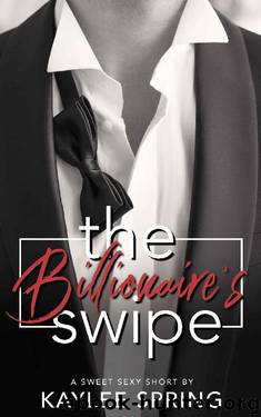 The Billionaire's Swipe: An Insta-Love, Billionaire Romance (Sweet, Sexy Shorts Book 10) by Kaylee Spring
